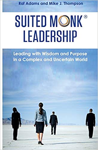 Suited Monk Leadership Leading with Wisdom and Purpose in a Complex and Uncertain World eBook